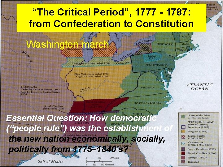 “The Critical Period”, 1777 - 1787: from Confederation to Constitution Washington march Essential Question: