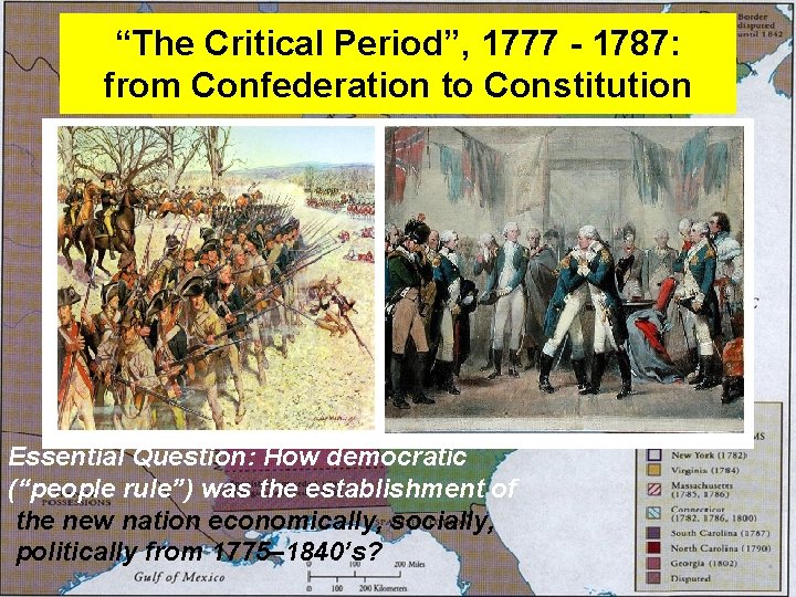 “The Critical Period”, 1777 - 1787: from Confederation to Constitution Essential Question: How democratic