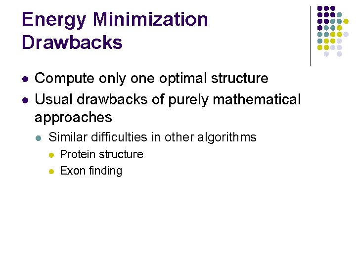 Energy Minimization Drawbacks l l Compute only one optimal structure Usual drawbacks of purely