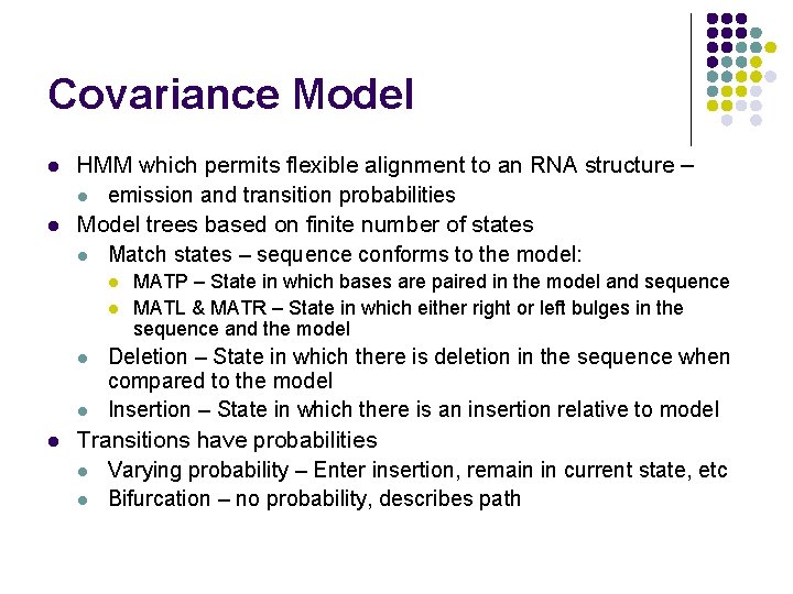 Covariance Model l l HMM which permits flexible alignment to an RNA structure –