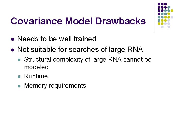 Covariance Model Drawbacks l l Needs to be well trained Not suitable for searches