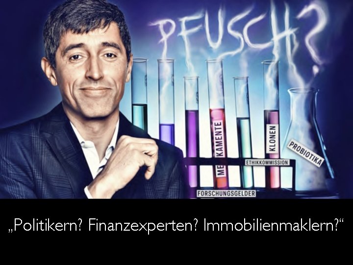 „Politikern? Finanzexperten? Immobilienmaklern? “ 