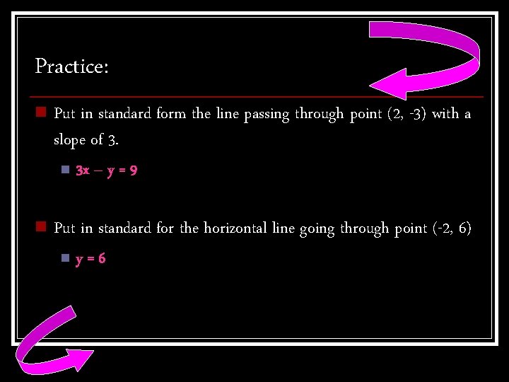 Practice: n Put in standard form the line passing through point (2, -3) with