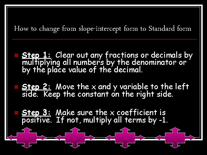 How to change from slope-intercept form to Standard form n Step 1: Clear out