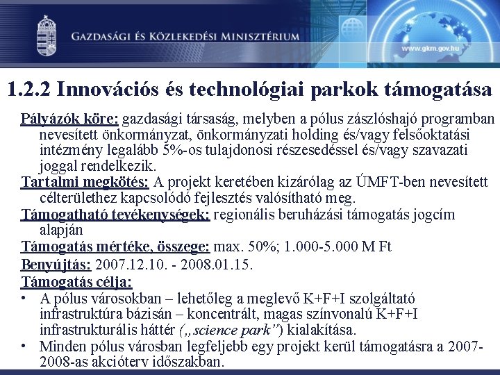 1. 2. 2 Innovációs és technológiai parkok támogatása Pályázók köre: gazdasági társaság, melyben a