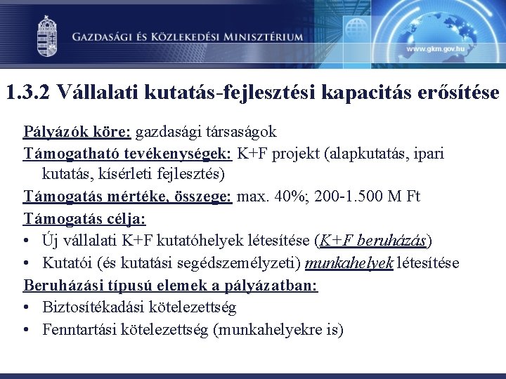 1. 3. 2 Vállalati kutatás-fejlesztési kapacitás erősítése Pályázók köre: gazdasági társaságok Támogatható tevékenységek: K+F