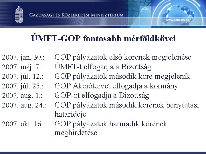 ÚMFT-GOP fontosabb mérföldkövei 2007. jan. 30. : 2007. máj. 7. : 2007. júl. 12.