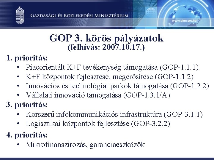 GOP 3. körös pályázatok (felhívás: 2007. 10. 17. ) 1. prioritás: • • Piacorientált