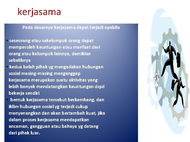 kerjasama Pada dasarnya kerjasama dapat terjadi apabila • seseorang atau sekelompok orang dapat memperoleh