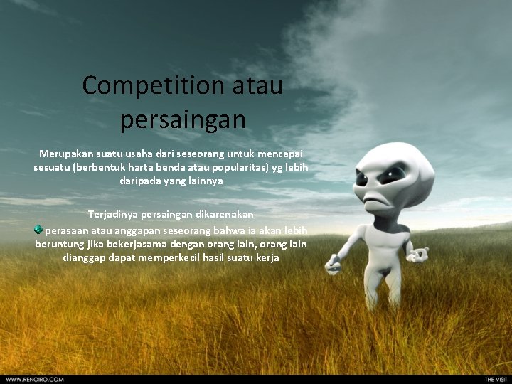 Competition atau persaingan Merupakan suatu usaha dari seseorang untuk mencapai sesuatu (berbentuk harta benda