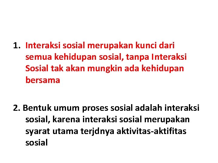 1. Interaksi sosial merupakan kunci dari semua kehidupan sosial, tanpa Interaksi Sosial tak akan