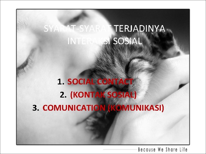 SYARAT-SYARAT TERJADINYA INTERAKSI SOSIAL 1. SOCIAL CONTACT 2. (KONTAK SOSIAL) 3. COMUNICATION (KOMUNIKASI) 