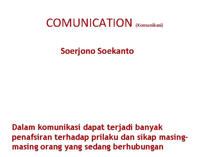 COMUNICATION (Komunikasi) Soerjono Soekanto Komunikasi adalah bahwa seseorang memberikan tafsiran pada perilaku orang lain