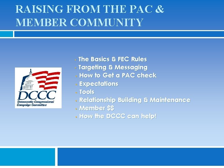 RAISING FROM THE PAC & MEMBER COMMUNITY The Basics & FEC Rules • Targeting