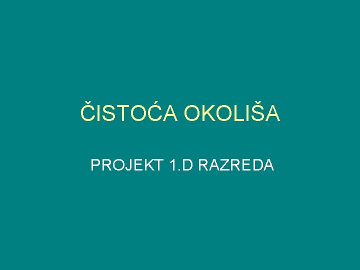 ČISTOĆA OKOLIŠA PROJEKT 1. D RAZREDA 