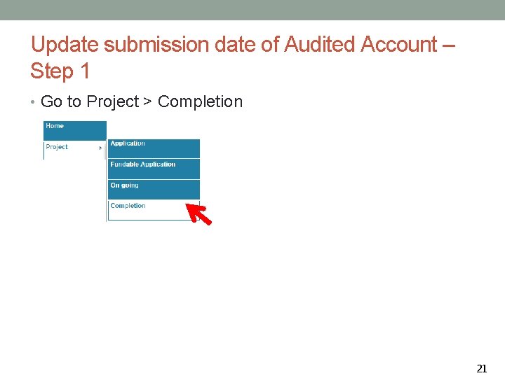 Update submission date of Audited Account – Step 1 • Go to Project >