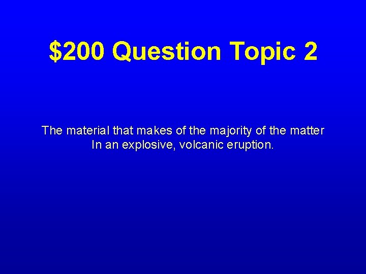 $200 Question Topic 2 The material that makes of the majority of the matter