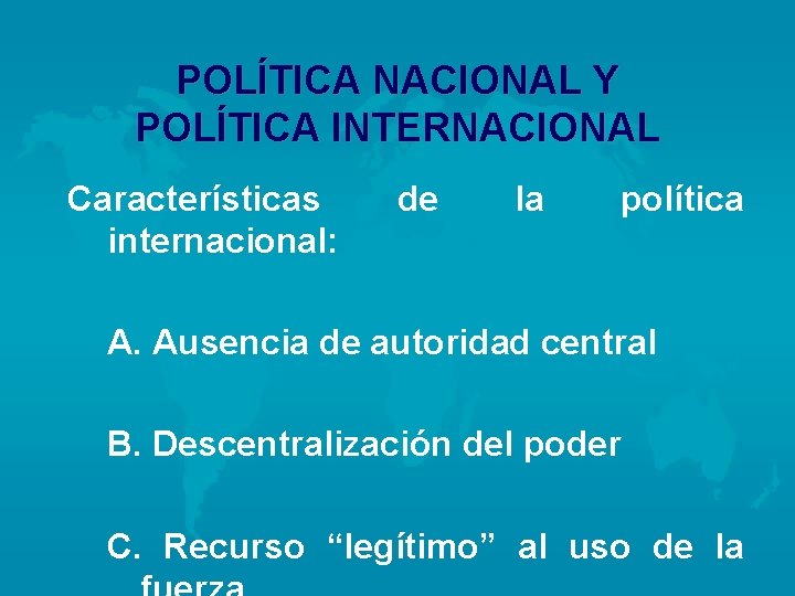 POLÍTICA NACIONAL Y POLÍTICA INTERNACIONAL Características internacional: de la política A. Ausencia de autoridad