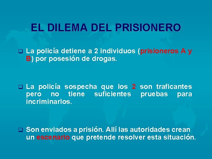 EL DILEMA DEL PRISIONERO q La policía detiene a 2 individuos (prisioneros A y