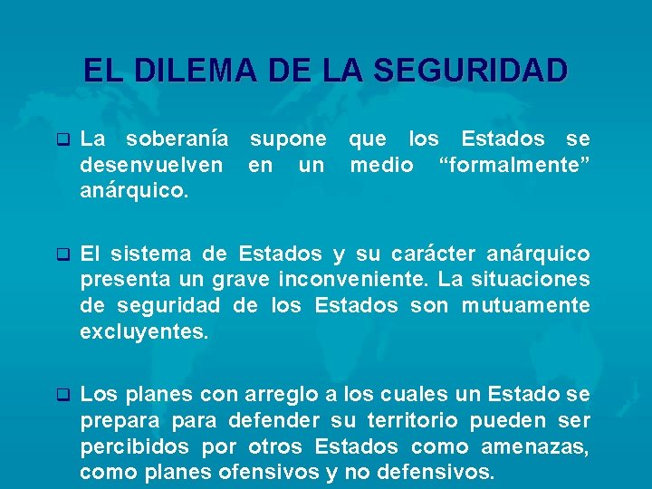 EL DILEMA DE LA SEGURIDAD q La soberanía supone que los Estados se desenvuelven