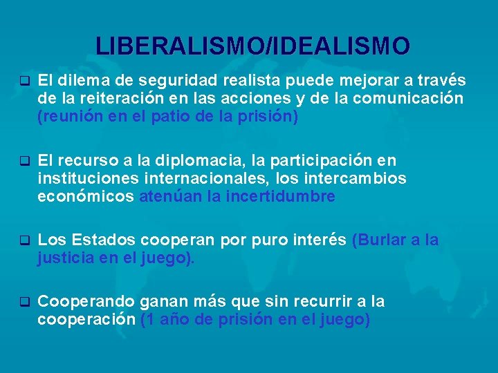 LIBERALISMO/IDEALISMO q El dilema de seguridad realista puede mejorar a través de la reiteración