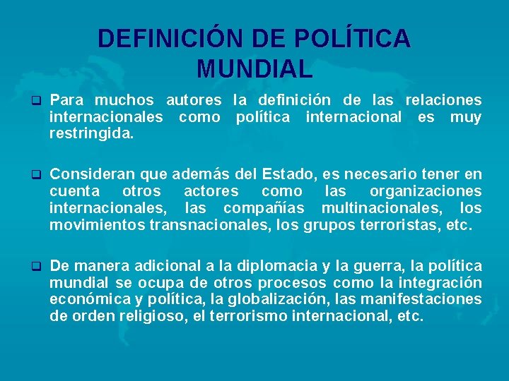DEFINICIÓN DE POLÍTICA MUNDIAL q Para muchos autores la definición de las relaciones internacionales