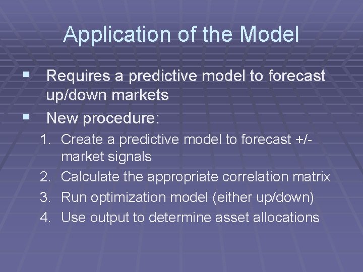 Application of the Model § Requires a predictive model to forecast up/down markets §