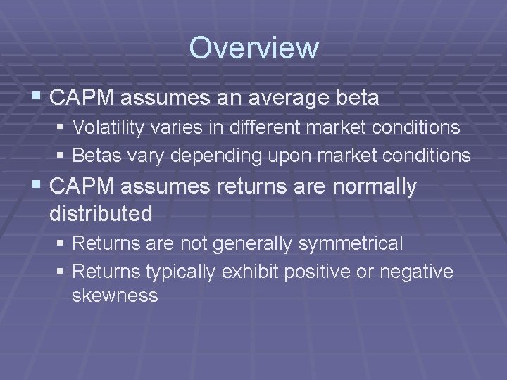 Overview § CAPM assumes an average beta § Volatility varies in different market conditions
