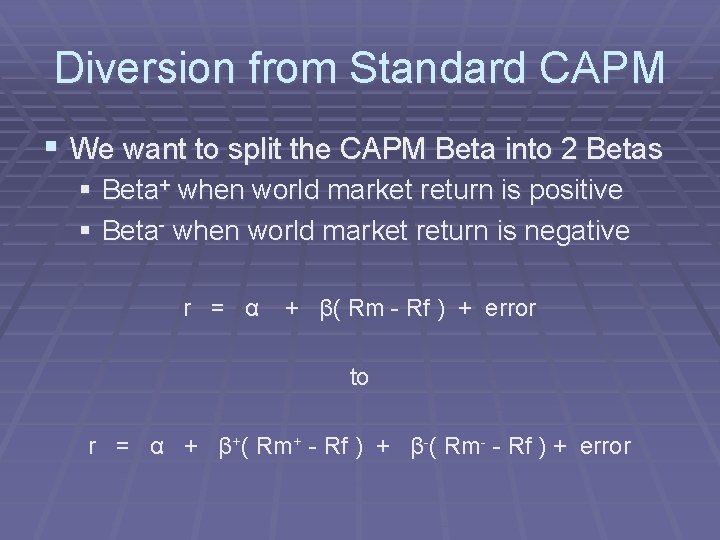 Diversion from Standard CAPM § We want to split the CAPM Beta into 2