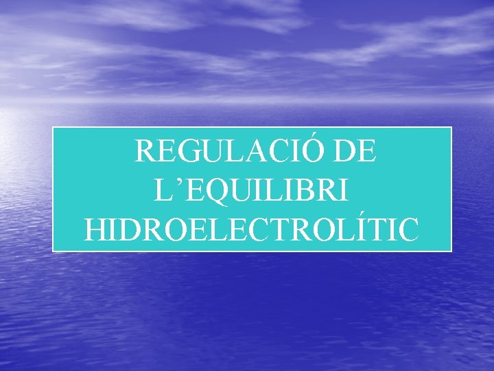 REGULACIÓ DE L’EQUILIBRI HIDROELECTROLÍTIC 