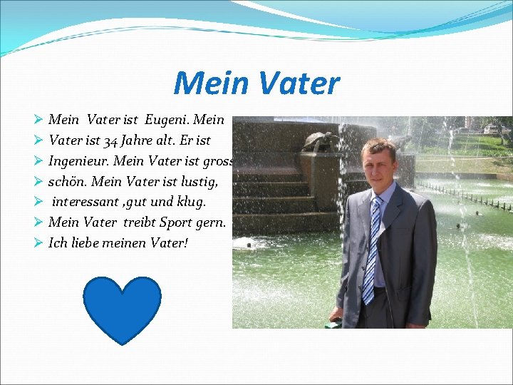 Mein Vater Ø Ø Ø Ø Mein Vater ist Eugeni. Mein Vater ist 34