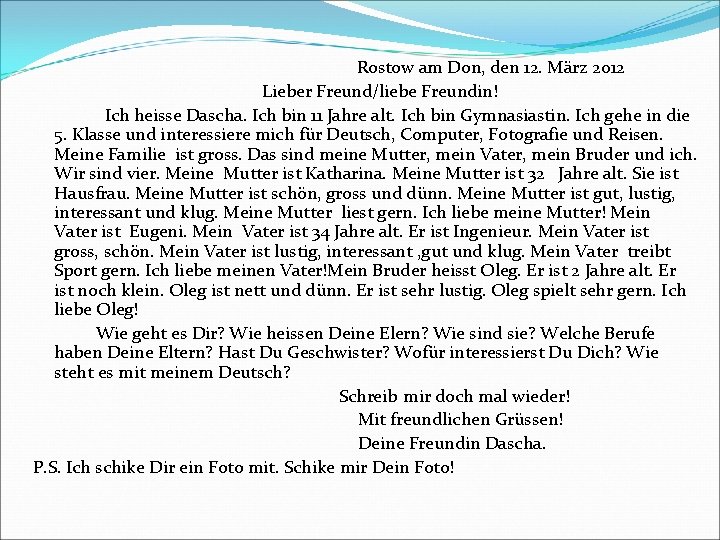 Rostow am Don, den 12. März 2012 Lieber Freund/liebe Freundin! Ich heisse Dascha. Ich