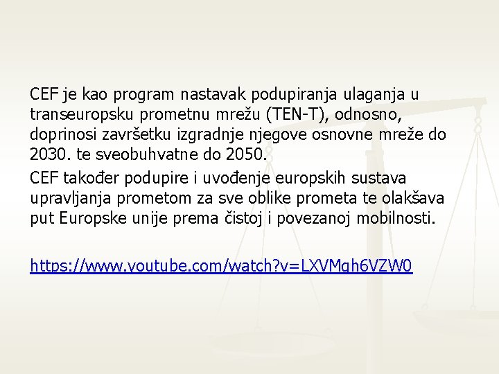 CEF je kao program nastavak podupiranja ulaganja u transeuropsku prometnu mrežu (TEN-T), odnosno, doprinosi