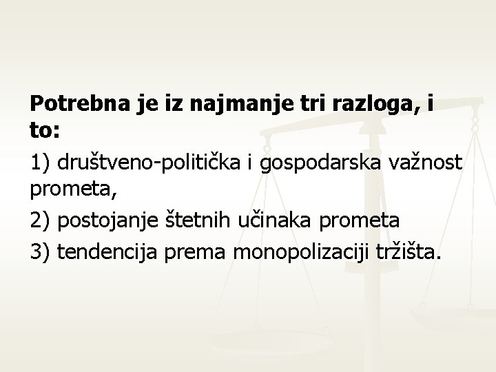 Potrebna je iz najmanje tri razloga, i to: 1) društveno-politička i gospodarska važnost prometa,