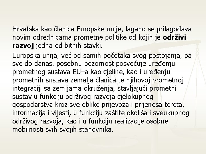 Hrvatska kao članica Europske unije, lagano se prilagođava novim odrednicama prometne politike od kojih Hrvatska kao članica Europske unije, lagano se prilagođava novim odrednicama prometne politike od kojih