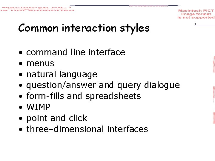Common interaction styles • • command line interface menus natural language question/answer and query