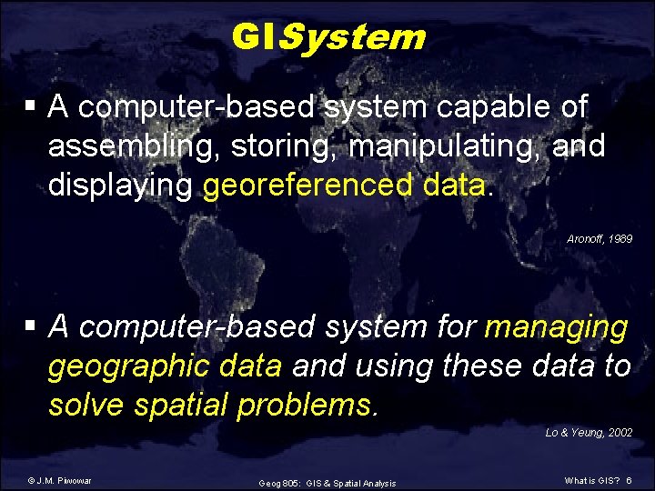 GISystem § A computer-based system capable of assembling, storing, manipulating, and displaying georeferenced data.