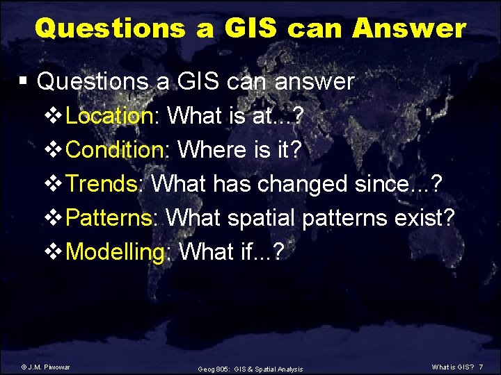 Questions a GIS can Answer § Questions a GIS can answer v. Location: What