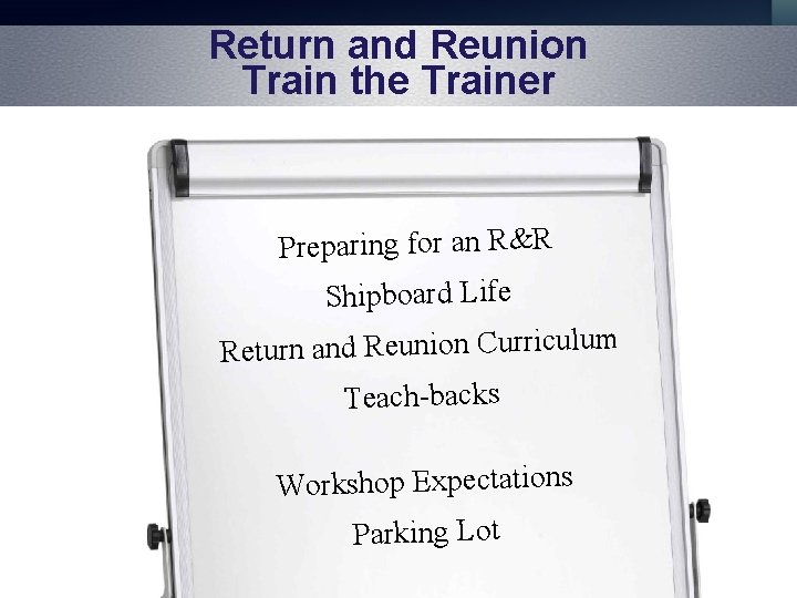 Return and Reunion Train the Trainer Preparing for an R&R Shipboard Life Return and