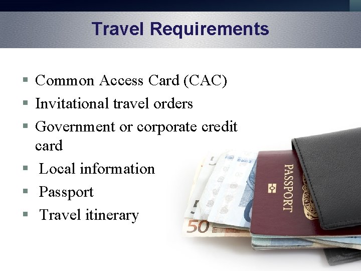 Travel Requirements § Common Access Card (CAC) § Invitational travel orders § Government or