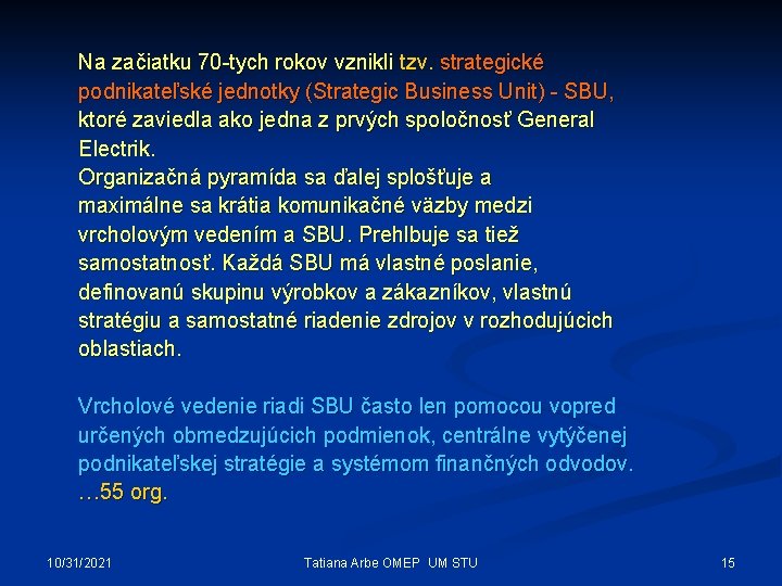 Na začiatku 70 -tych rokov vznikli tzv. strategické podnikateľské jednotky (Strategic Business Unit) -