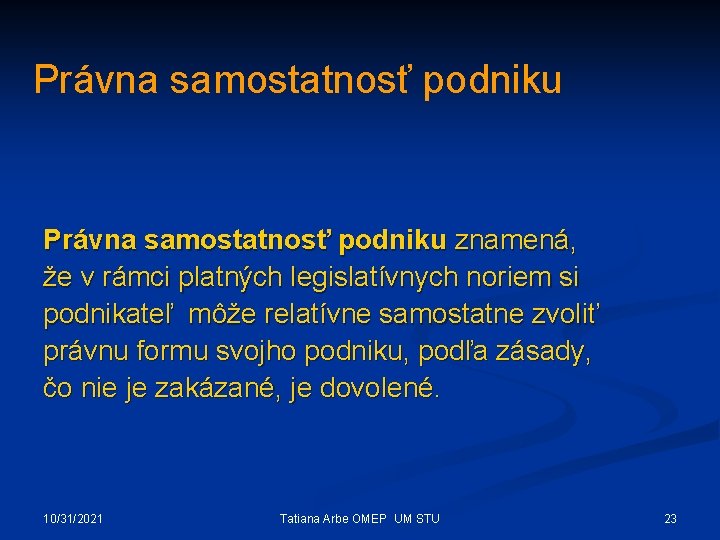 Právna samostatnosť podniku znamená, že v rámci platných legislatívnych noriem si podnikateľ môže relatívne