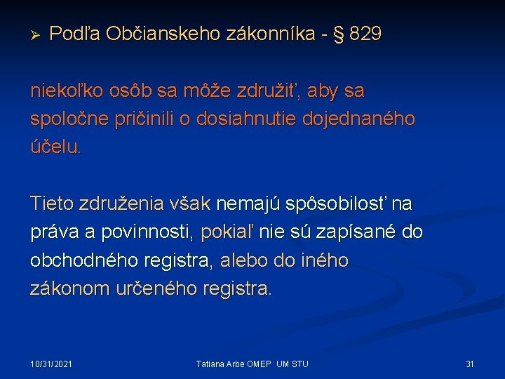 Ø Podľa Občianskeho zákonníka - § 829 niekoľko osôb sa môže združiť, aby sa