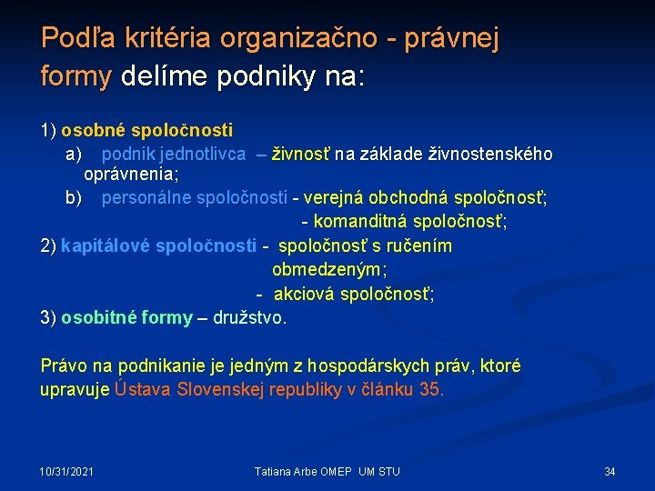 Podľa kritéria organizačno - právnej formy delíme podniky na: 1) osobné spoločnosti a) podnik