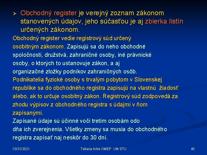 Ø Obchodný register je verejný zoznam zákonom stanovených údajov, jeho súčasťou je aj zbierka