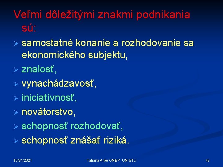 Veľmi dôležitými znakmi podnikania sú: samostatné konanie a rozhodovanie sa ekonomického subjektu, Ø znalosť,