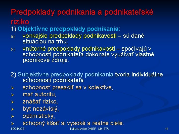 Predpoklady podnikania a podnikateľské riziko 1) Objektívne predpoklady podnikania: a) vonkajšie predpoklady podnikavosti –