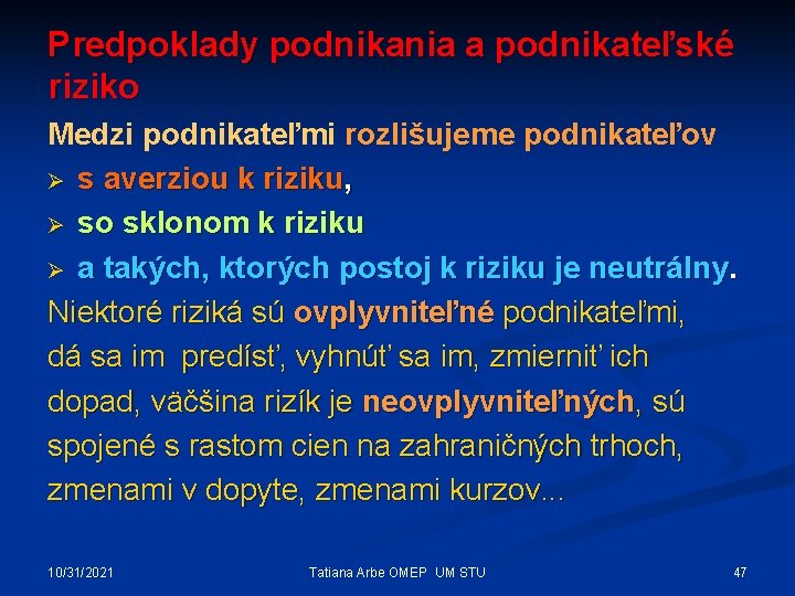 Predpoklady podnikania a podnikateľské riziko Medzi podnikateľmi rozlišujeme podnikateľov Ø s averziou k riziku,