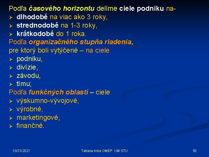 Podľa časového horizontu delíme ciele podniku naØ dlhodobé na viac ako 3 roky, Ø