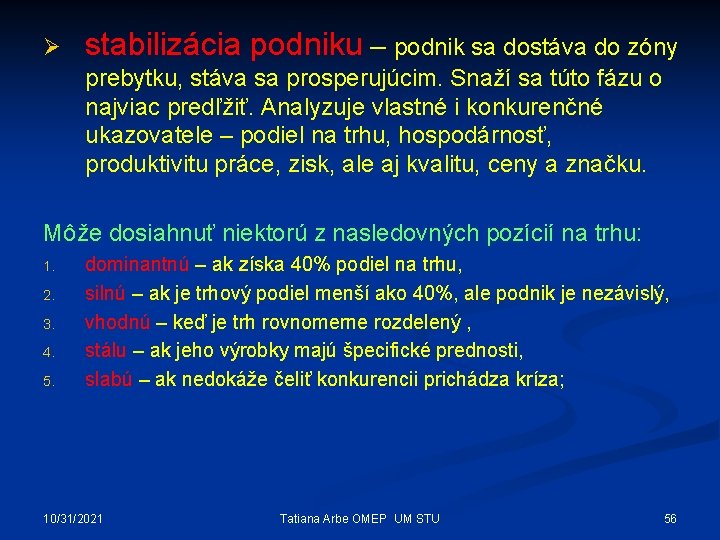 Ø stabilizácia podniku – podnik sa dostáva do zóny prebytku, stáva sa prosperujúcim. Snaží